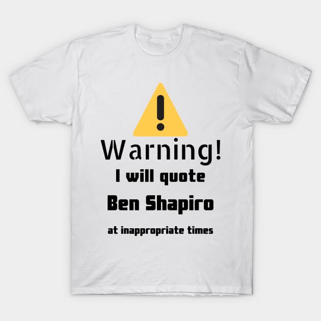 Warning I Will Quote Ben Shapiro T-Shirt by DennisMcCarson